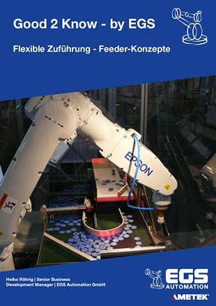 Flexible Zuführung - Feeder-Konzepte Good 2 Know Cover bei EGS Automation
